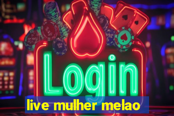 live mulher melao